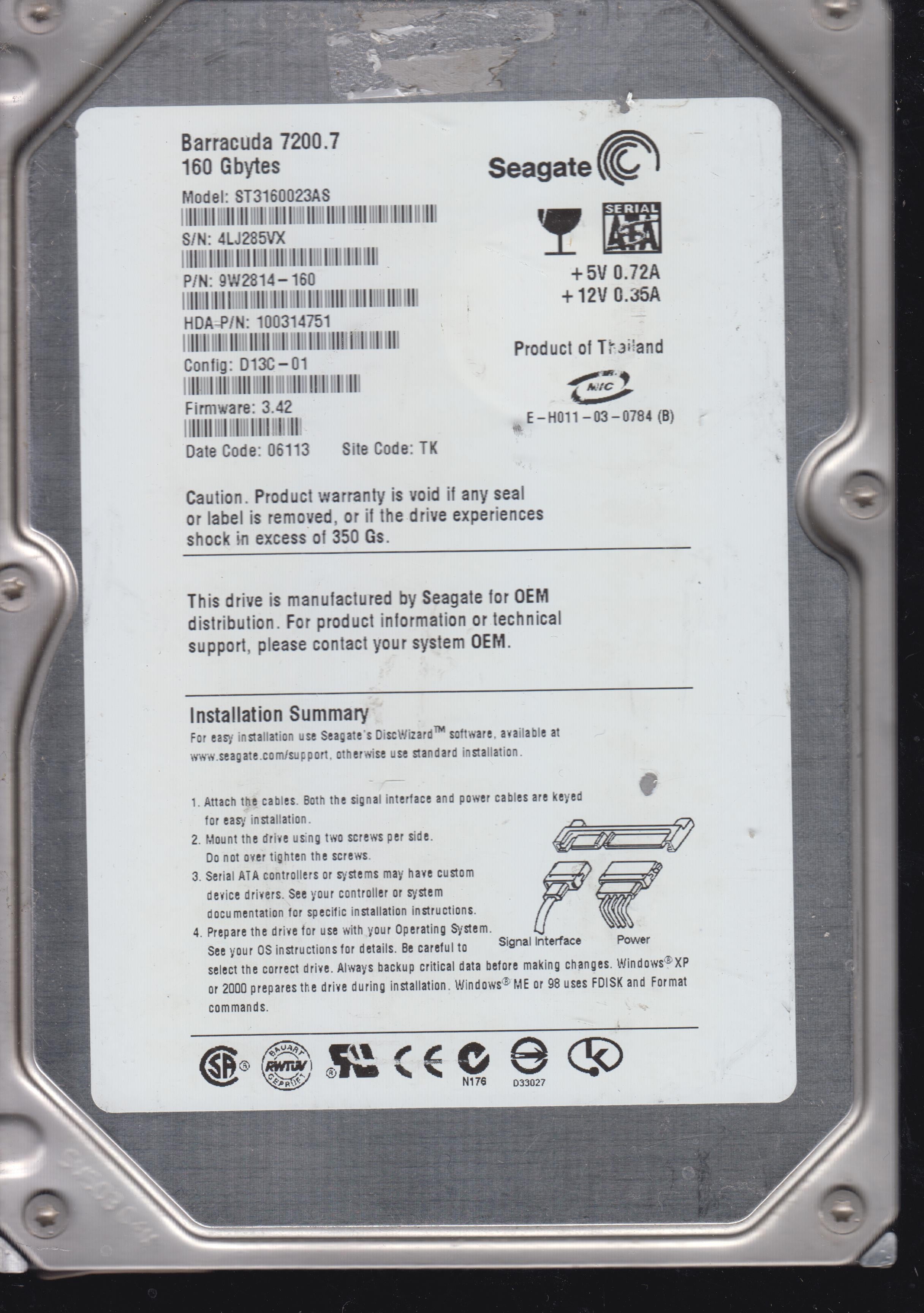 Model: ST3160023AS,  P/N: 100314721  FW: FW 3.42 3.5"  MAIN CHIP: ST 100328756  Serial: 4LJ285VX  160GB PCB:; 100336321 REV B